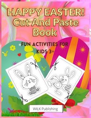 Happy Easter! Cut And Paste Book : Scissors Skills Activity Workbook For Kids 3+