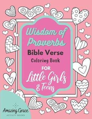 Wisdom of Proverbs Bible Verse Coloring Book for Little Girls & Teens: 40 Unique Coloring Pages & Scriptures with Spiritual Lessons Kids Should Know f