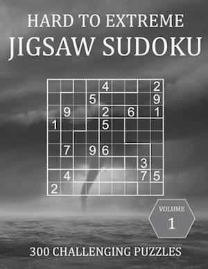 Hard to Extreme Jigsaw Sudoku - 300 Challenging Puzzles - Volume 1: Irregular Sudoku Puzzle Book for Adults with Solutions