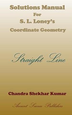 Solutions Manual for S. L. Loney's Co-ordinate Geometry (Straight Line)