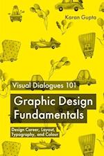 Visual Dialogues 101 Graphic Design Fundamentals: Design Career, Layout, Typography, and Colour 
