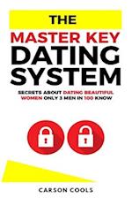 The Master Key Dating System: Secrets About Dating Beautiful Women Only 3 Men In 100 Know 