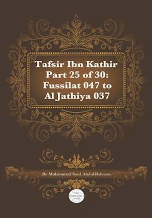 Tafsir Ibn Kathir Part 25 of 30: Fussilat 047 To Al Jathiya 037