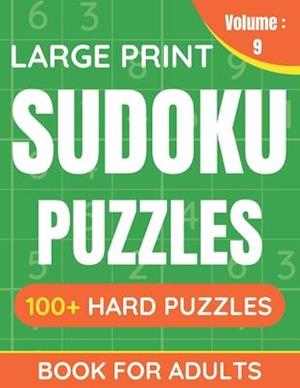 Large Print Sudoku Puzzles Book For Adults: 100+ Hard Puzzles For Adults & Seniors (Volume: 9)