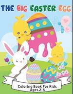 The Big Easter Egg Coloring Book For Kids Ages 2-5: A Collection of Fun and Easy Happy Easter Eggs Coloring Pages for Kids 