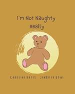 I'm Not Naughty Really 