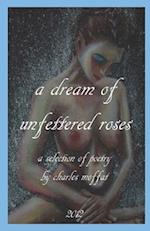 "a dream of unfettered roses" 