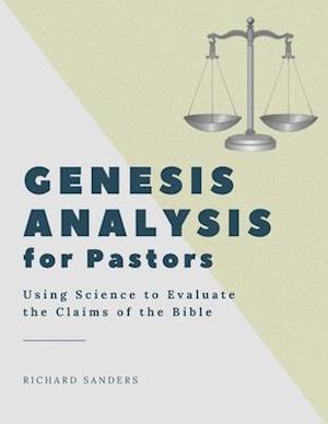 Genesis Analysis for Pastors: Using Science to Evaluate the Claims of the Bible