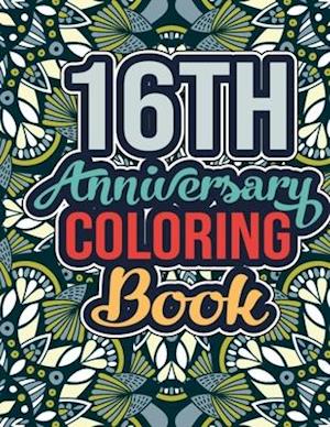 16th Anniversary Coloring Book: 16th Wedding Anniversary Quotes Coloring Book for Husband, Wife - Happy 16th Wedding Anniversary Gift Ideas for Couple