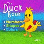 The Duck Book Numbers Shapes Colors: Learn to count numbers from 0 to 10. Learn shapes and learn colors. Suitable for Kindergarten preschool toddler c