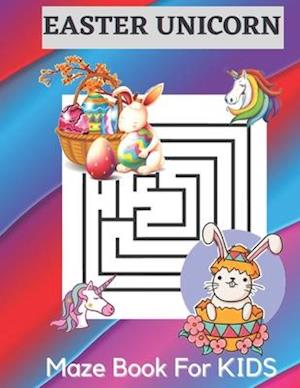 Happy Easter Unicorn Maze Book For Kids: A Fun Easter Kid Mazes Workbook