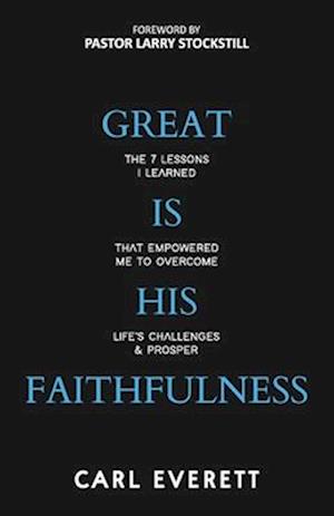 Great is His Faithfulness: The 7 Lessons I Learned That Empowered Me to Overcome Life's Challenges