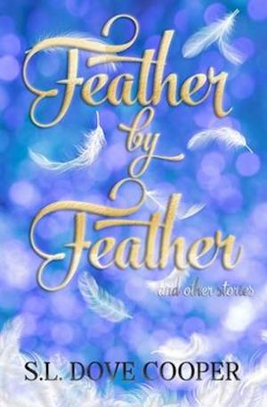 Feather by Feather and Other Stories