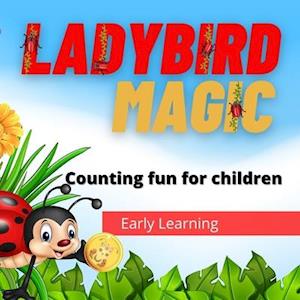 Ladybird Magic : Early learning counting fun for young children, as well spotting ladybirds, finding gold coins, plus images of different species of l