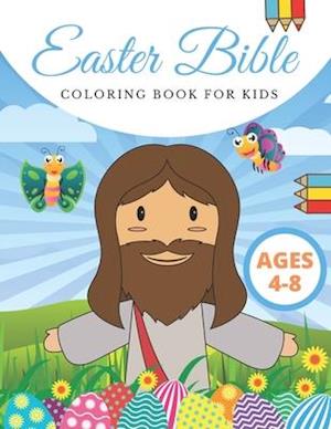 Easter Bible Coloring Book For Kids: Ages 4-8 | Stress Relief Illustrations | Boys And Girls | Christian Religious