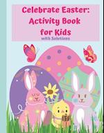 Celebrate Easter: Activity Book For Kids with Solutions: A fun way to Celebrate Easter: Activity Book For Kids with Solutions 