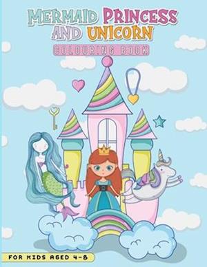 Mermaid, Princess and Unicorn Colouring Book for Kids 4-8