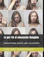 To get rid of obsessive thoughts: symptomatology, practical guide and prevention 