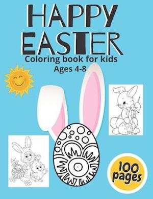 Happy Easter Coloring Book For Kids Ages 4-8: A Collection of Fun And Easy Easter Eggs And Bunny | Perfect Gift For Ester - Toddlers & Preschoolers