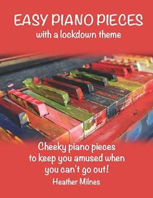 Easy Piano Pieces: Fun, easy piano pieces which reflect on our lockdown year | Solos and duets for kids and adults