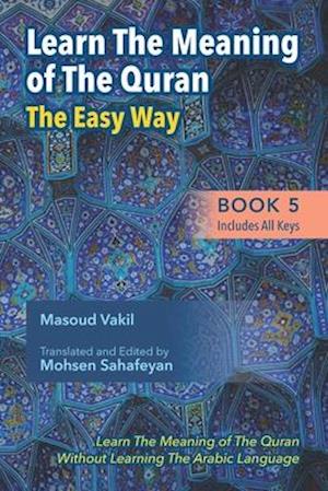 Learning The Meaning of The Quran The Easy Way Book 5 (Includes All Keys): New Approach to Learning The Meaning of The Quran Without Having to Learn