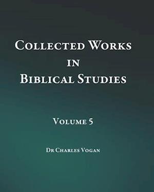 Collected Works in Biblical Studies - Volume 5