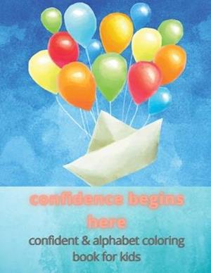 confidence begins here: confident & alphabet coloring book for kids