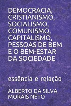 Democracia, Cristianismo, Socialismo, Comunismo, Capitalismo, Pessoas de Bem E O Bem-Estar Da Sociedade