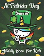 St. Patrick's Day Unicorn Activity Book for Kids: Happy Saint Patrick Unicorn Coloring Book Cute Magical Unicorn Fairy Rainbow Lucky Irish Clovers Lep