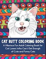 Cat Butt Coloring Book: A Hilarious Fun Adult Coloring Book for Cat Lovers Who Can't Get Enough of Cute and Funny Cats 
