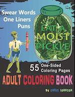 Eat a Moist Pickle Adult Coloring Book Swear Words, Assorted One-Liner Words and Puns of Fun: Emotional Coloring, Insults with animals, dogs, to bugs