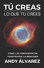 Tú Creas lo que Tú Crees