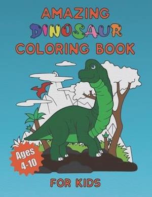 Amazing Dinosaur Coloring Book for Kids Ages 4-10