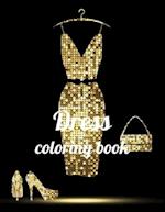 Dress coloring book: A Coloring Book of 35 Unique Dress Coe Stress relief Book Designs Paperback 