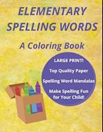 Elementary Spelling Words: A Coloring Book, Spelling Word Mandalas, LARGE PRINT, Make Spelling Fun for Your Child! (Coloring Book for Kids) 