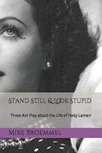 Stand Still & Look Stupid: Three-Act Play about the Life of Hedy Lamarr 