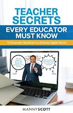 Teacher Secrets Every Educator Must Know to Empower Students in a Diverse, Digital World