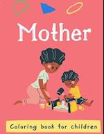 Mother's : Coloring book / for kids and adults / the best book to color it with your mom in the mother's day or any other day to showing her your lov