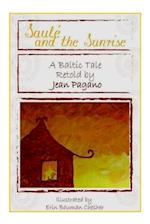 Saulé and the Sunrise A Baltic Tale retold by Jean Pagano: As retold by Jean Pagano As illustrated by Erin Bauman Chesher 