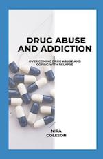 DRUG ABUSE AND ADDICTION: Overcoming Drug Abuse and Coping with Relapse 