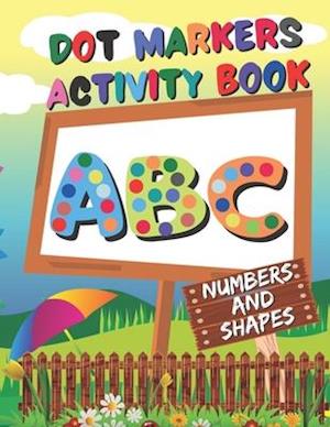 Dot Markers Activity Book : ABC, Numbers and shapes | Do a Dot Coloring Book | dot markers coloring book for toddlers ages 2-5