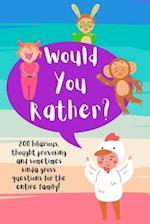 Would You Rather?: 200 Hilarious, Thought Provoking, and Sometimes Kinda Gross Questions for the Entire Family! 