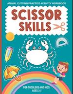 Scissor Skills Activity Workbook For Kids Ages 3-7: A Fun Animal Cutting Practice Activity Book for Toddlers and Kids Ages 3-7 