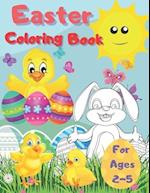 Easter Coloring Book For Ages 2-5: Fun & Easy Toddler and Preschool Children Easter Coloring Pages | Bunny Big Egg Easter Chicken Funny Animals And Ma