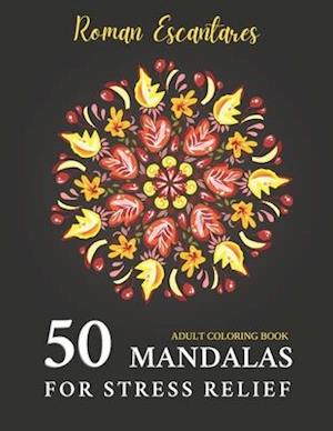 50 Mandalas for Stress Relief: Coloring book for adults with amazing and mesmerizing mandalas of medium and heavy difficulty