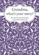 Grandma, What's Your Story? : The Stories and Memories of Grandmother's Life - A Guided Story Journal. 