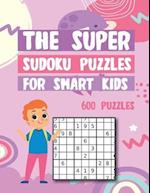 The Super Sudoku Puzzles For Smart Kids 600 Puzzles