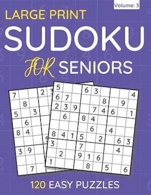 Large Print Sudoku For Seniors : 120 Easy Puzzles For Adults & Seniors (Volume: 3)