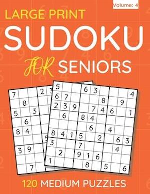 Large Print Sudoku For Seniors : 120 Medium Puzzles For Adults & Seniors (Volume: 4)