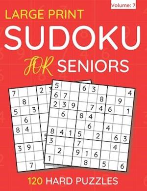 Large Print Sudoku For Seniors : 120 Hard Puzzles For Adults & Seniors (Volume: 7)